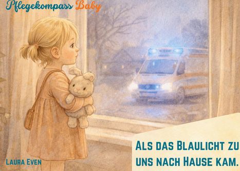 „Pflegekompass Baby“, „ALS DAS BLAULICHT ZU UNS NACH HAUSE KAM.“ zeigt ein Kind mit Kuscheltier am Fenster, draußen Blaulicht.