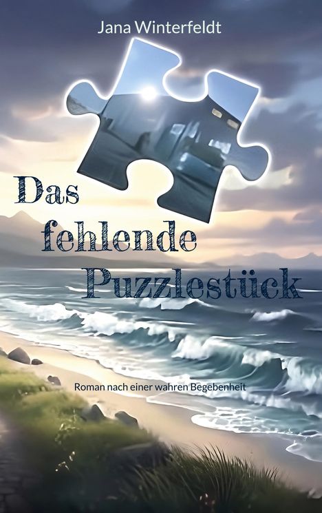 „Das fehlende Puzzlestück“, „Roman nach einer wahren Begebenheit“. Meer, Wellen, Puzzleform am Himmel.
