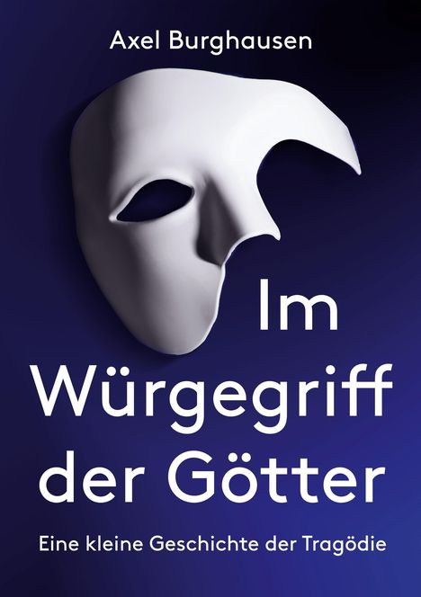 Axel Burghausen, "Im Würgegriff der Götter". Eine weiße Maske vor dunkelblauem Hintergrund.