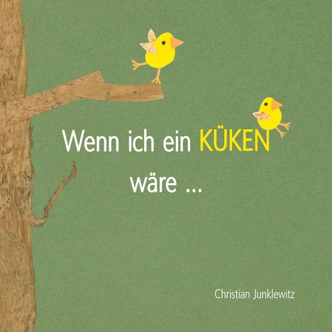 Text: "Wenn ich ein KÜKEN wäre ...". Illustration von zwei gelben Küken auf einem Baumzweig.