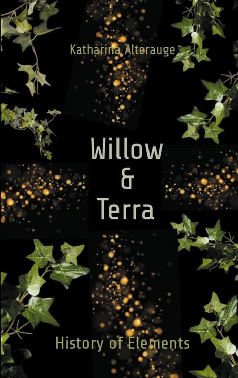"Willow & Terra. History of Elements." Grüner Efeu umrahmt leuchtende, goldene Punkte auf schwarzem Hintergrund.