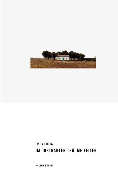 Text: "Linda Lorenz: Im Obstgarten Träume feilen — Lyrik & Prosa". Bild: Kleines Haus vor Bäumen, flache Landschaft.