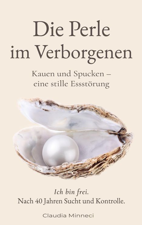 Text: "Die Perle im Verborgenen. Kauen und Spucken – eine stille Essstörung. Ich bin frei. Nach 40 Jahren Sucht und Kontrolle. Claudia Minneci." Bild: Eine geöffnete Muschel mit einer Perle.