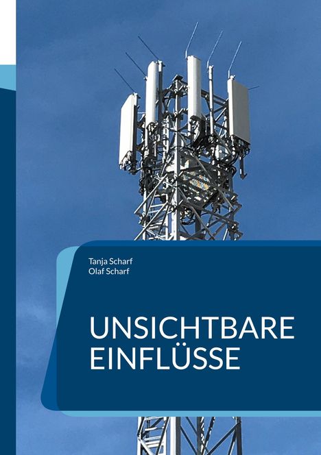 Texte: "Tanja Scharf, Olaf Scharf, UNSICHTBARE EINFLÜSSE". Ein Mobilfunkmast vor blauem Himmel.