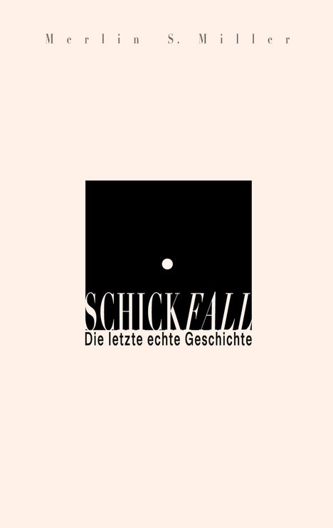 Text: "Merlin S. Miller", "SCHICKFALL", "Die letzte echte Geschichte". Schwarzes Rechteck mit weißem Punkt.