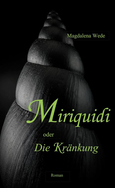 Magdalena Wede, Miriquidi oder Die Kränkung, Roman. Schwarz-weiße, spiralförmige Struktur im Hintergrund.