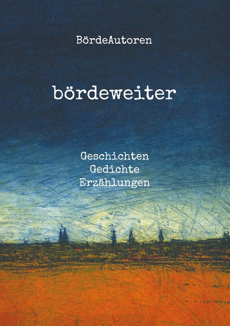 "BördeAutoren" oben, "bördeweiter" mittig, "Geschichten, Gedichte, Erzählungen" unten; Illustration mit blau-gelbem Horizont.