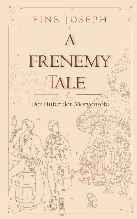 Text: "FINE JOSEPH, A FRENEMY TALE, Der Hüter der Morgenröte." Illustration von zwei Figuren neben einem Haus in Pilzform.