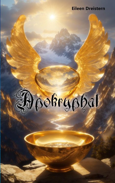 Titel: Apokryphal. Autor: Eileen Dreistern. Illustration: Goldene Schale mit Flügeln vor Bergen und leuchtender Sonne.