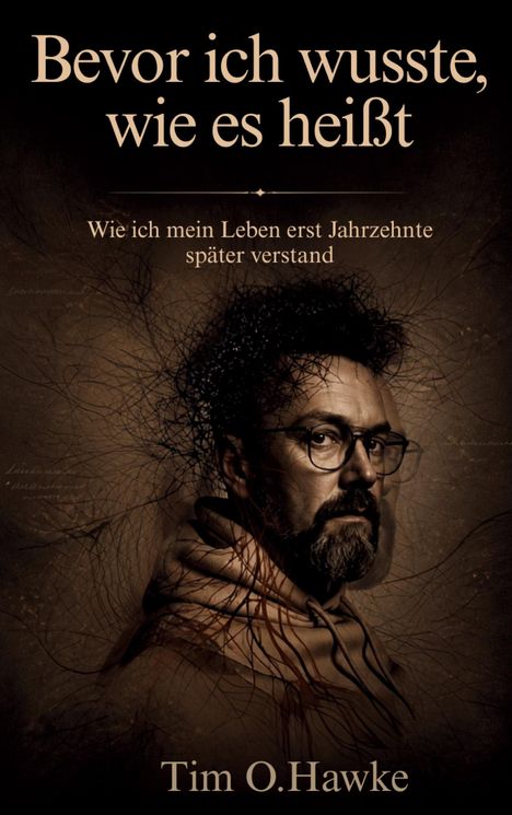 "Bevor ich wusste, wie es heißt. Wie ich mein Leben erst Jahrzehnte später verstand. Tim O.Hawke" 
Illustration: Mann mit Brille.