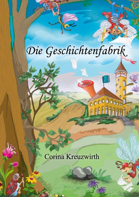 Text: "Die Geschichtenfabrik", "Corina Kreuzwirth". Buntes, märchenhaftes Bild mit einer Fabrik, Feen und Tieren.