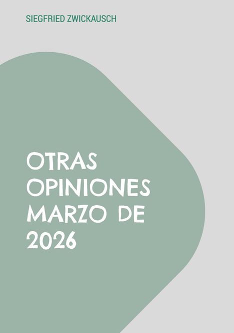 „OTRAS OPINIONES MARZO DE 2026“ in weiß auf grünem Hintergrund, darüber steht „SIEGFRIED ZWICKAUSCH“.