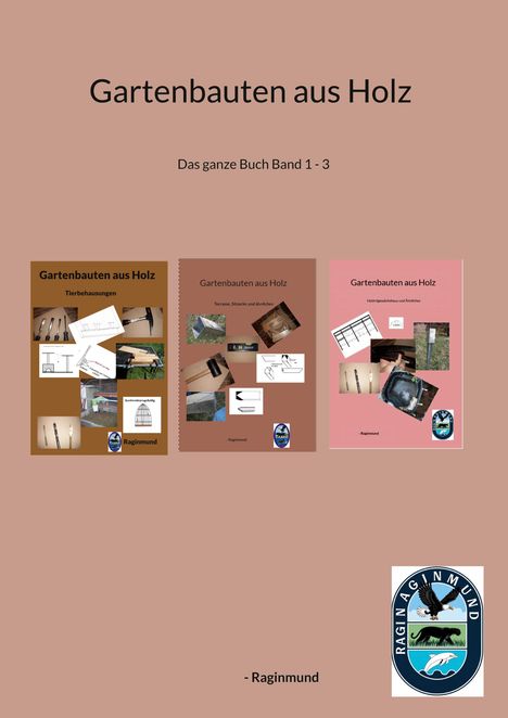 "Gartenbauten aus Holz. Das ganze Buch Band 1 - 3. - Raginmund." Drei Buchcover und ein ovales Logo mit Tiermotiven.