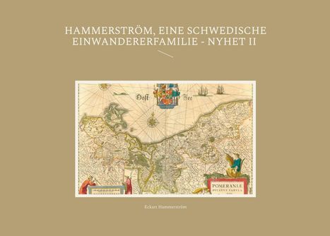 "HAMMERSTRÖM, EINE SCHWEDISCHE EINWANDERERFAMILIE - NYHET II" über einer alten Karte. Text: Eckart Hammerström.