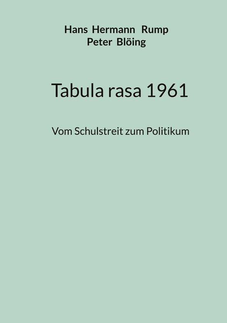 Text: "Hans Hermann Rump, Peter Blöing, Tabula rasa 1961, Vom Schulstreit zum Politikum."  
Schlichter, hellgrüner Hintergrund.