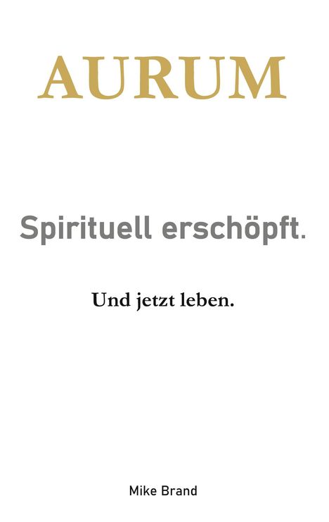 "AURUM. Spirituell erschöpft. Und jetzt leben. Mike Brand." Klarer Hintergrund, fokussiert auf Text.