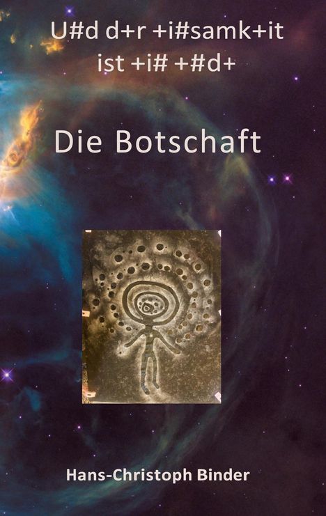 U#d d+r +i#samk+it ist +i# +#d+, Die Botschaft, Hans-Christoph Binder. Im Hintergrund ein buntes Weltraumbild.