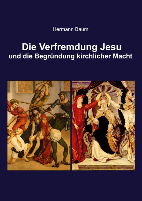 Titel: "Die Verfremdung Jesu und die Begründung kirchlicher Macht" von Hermann Baum. Zwei historische Gemälde.