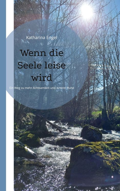 Titel: "Wenn die Seele leise wird". Darunter: "Ein Weg zu mehr Achtsamkeit und innerer Ruhe". Fluss in sonnigem Wald.