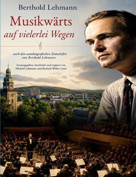 "Musikwärts auf vielerlei Wegen" von Berthold Lehmann. Collage mit Porträt, Stadtlandschaft und einem Orchester im Vordergrund.