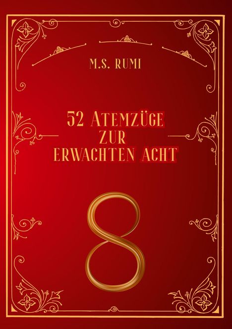 M.S. RUMI. 52 Atemzüge zur erwachten Acht. Goldene Verzierungen auf rotem Hintergrund, stilvolle Zahl "8" zentriert.