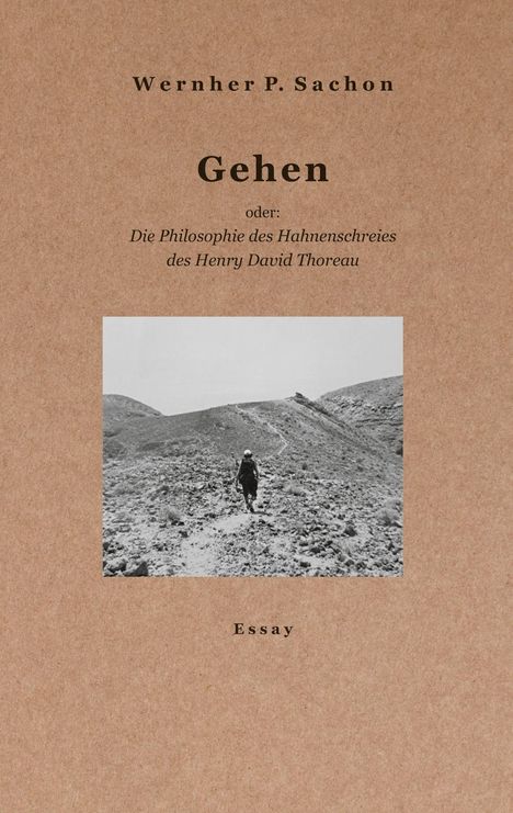 "Buchcover 'Gehen' von Wernher P. Sachon. Untertitel über die Philosophie von Thoreau. Schwarz-weißes Foto von wanderndem Individuum."
