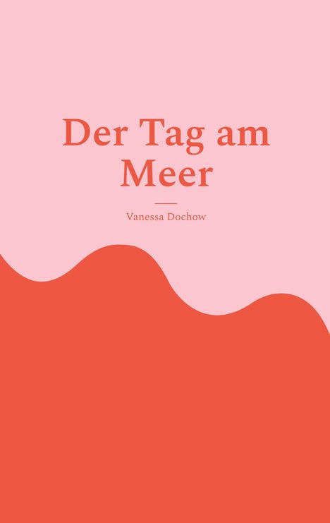 "Der Tag am Meer" von Vanessa Dochow. Rosa Hintergrund mit roter Wellenform unten.