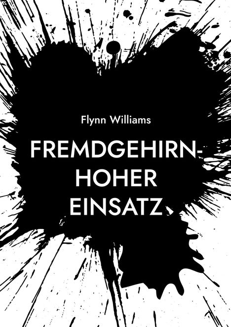 Text: "Flynn Williams - Fremdgehirn - Hoher Einsatz." Schwarze Tintenkleckse auf weißem Hintergrund.