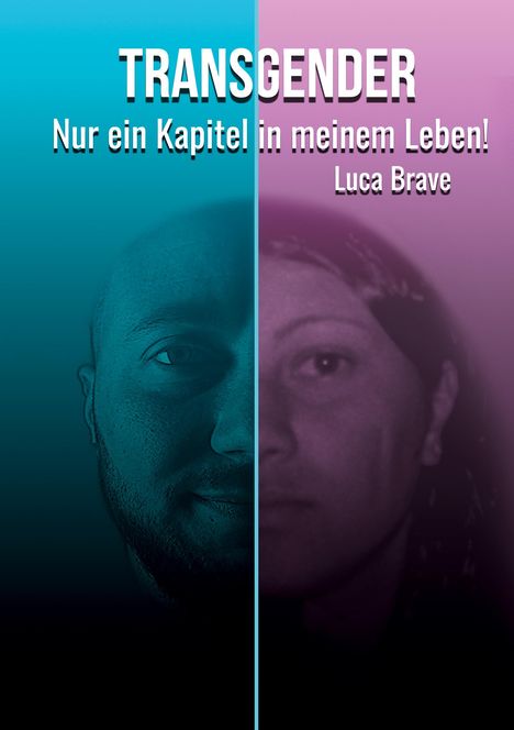 TRANS­GENDER, Nur ein Kapitel in meinem Leben! Luca Brave. Zwei Hälften eines Gesichts, links blau, rechts rosa.