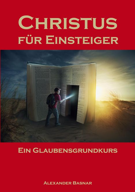 "CHRISTUS FÜR EINSTEIGER. Ein Glaubensgrundkurs. Alexander Basnar." Ein Mann mit Taschenlampe betritt ein Buch.