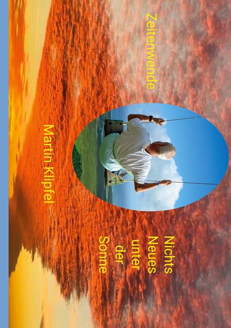 Text: „Zeitenwende“, „Martin Klipfel“, „Nichts Neues unter der Sonne“. Ein Mann schaukelt vor einem farbenfrohen Himmel.