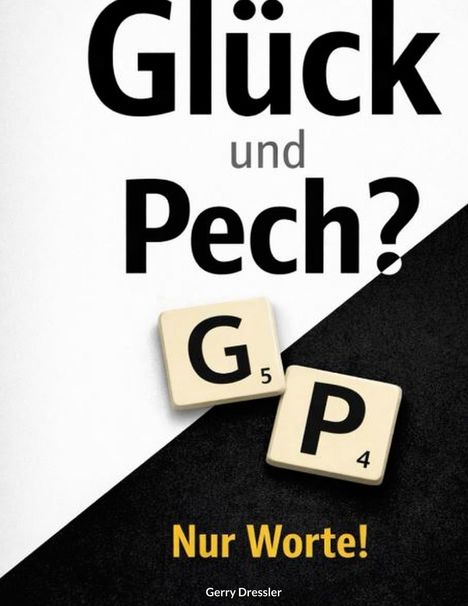 „Glück und Pech? Nur Worte!“ steht in einem Mix aus großen und kleinen Buchstaben. Scrabble-Steine „G“ und „P“.