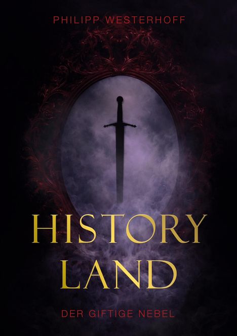 Philipp Westerhoff, HISTORY LAND, Der giftige Nebel. Ein Schwert steckt in nebeligem, kunstvoll gerahmtem Hintergrund.