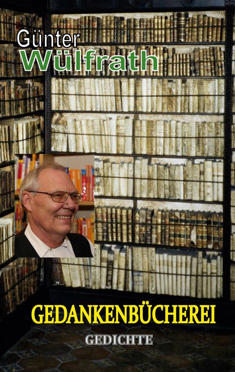 "Günter Wülfrath, GEDANKENBÜCHEREI, GEDICHTE." Bücherregale. Porträt eines Mannes mit Brille im Anzug und Hemd.