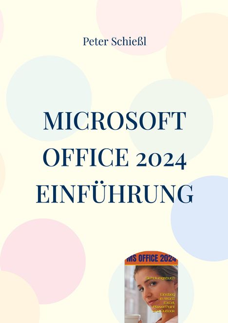 „MICROSOFT OFFICE 2024 EINFÜHRUNG“ von Peter Schießl, bunte Kreise im Hintergrund, kleines Buchcover unten.