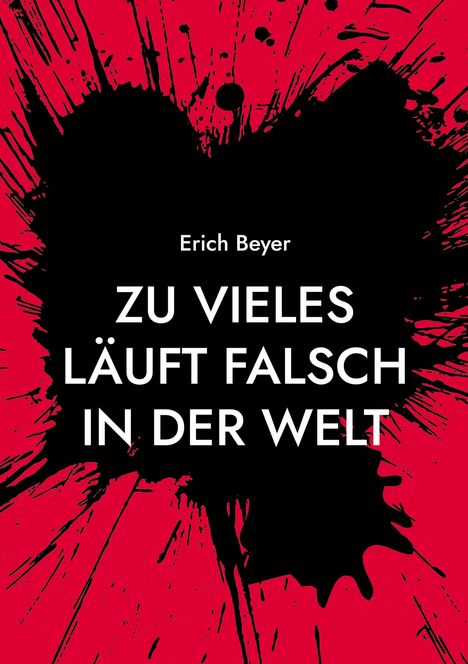 Titel: "Zu Vieles Läuft Falsch in der Welt". Autor: Erich Beyer. Schwarzer Farbklecks auf rotem Hintergrund.