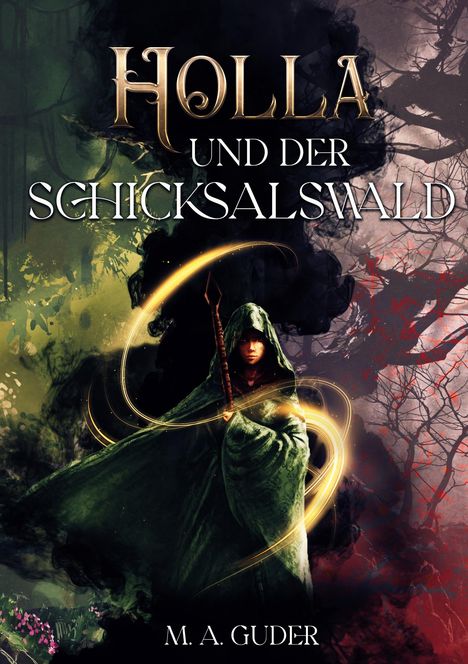 „Holla und der Schicksalswald“ von M. A. Guder. Eine Gestalt in grünem Umhang mit Stab, umgeben von Wald und magischem Licht.