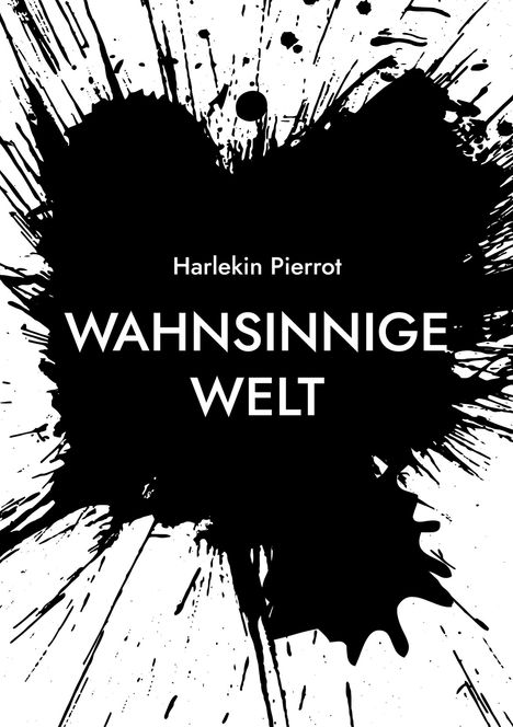 "Harlekin Pierrot: Wahnsinnige Welt" in weißer Schrift auf schwarzem Tintenfleck, der wie ein Herz geformt ist.
