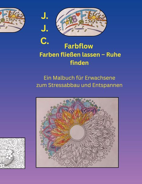 J. J. C. Farbflow — Farben fließen lassen – Ruhe finden. Malbuch für Erwachsene. Mandala-Muster teilweise koloriert.