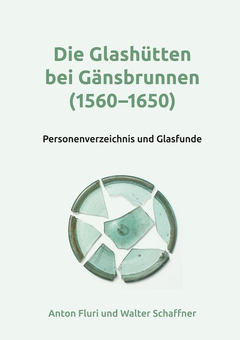 "Die Glashütten bei Gänsbrunnen (1560–1650)" Text in Grün, darunter "Personenverzeichnis und Glasfunde". Zerbrochene grüne Glasscherben.
