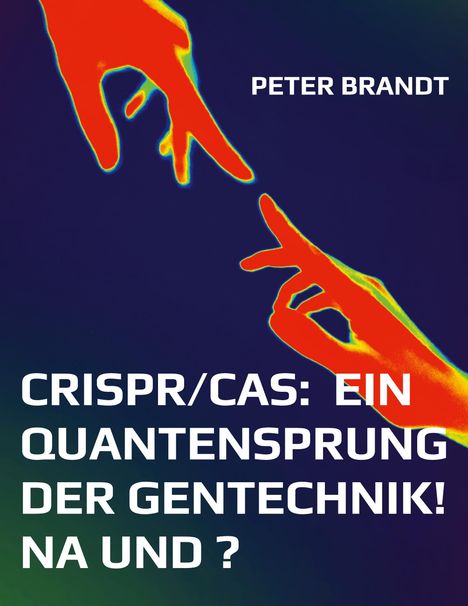 Text: "PETER BRANDT" und "CRISPR/CAS: EIN QUANTENSPRUNG DER GENTECHNIK! NA UND?" Zwei bunte Hände berühren sich fast.