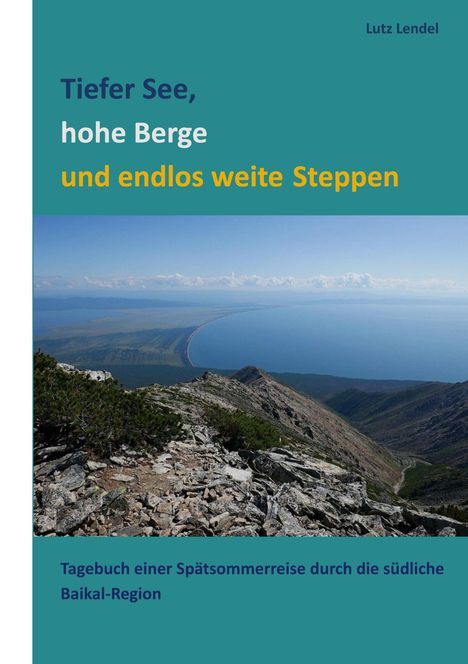"Tiefer See, hohe Berge und endlos weite Steppen. Tagebuch einer Spätsommerreise durch die südliche Baikal-Region."  
Unten ein Berg und ein See.