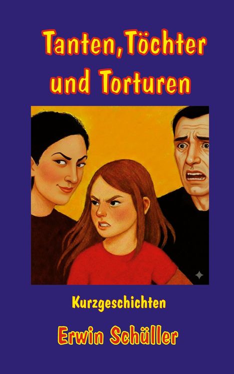 "Tanten, Töchter und Torturen" und "Kurzgeschichten Erwin Schüller". Illustration: Drei Personen mit ernsten Gesichtsausdrücken.