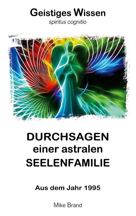"DURCHSAGEN einer astralen SEELENFAMILIE. Aus dem Jahr 1995. Mike Brand." Bunte Illustration eines Engels im Hintergrund.