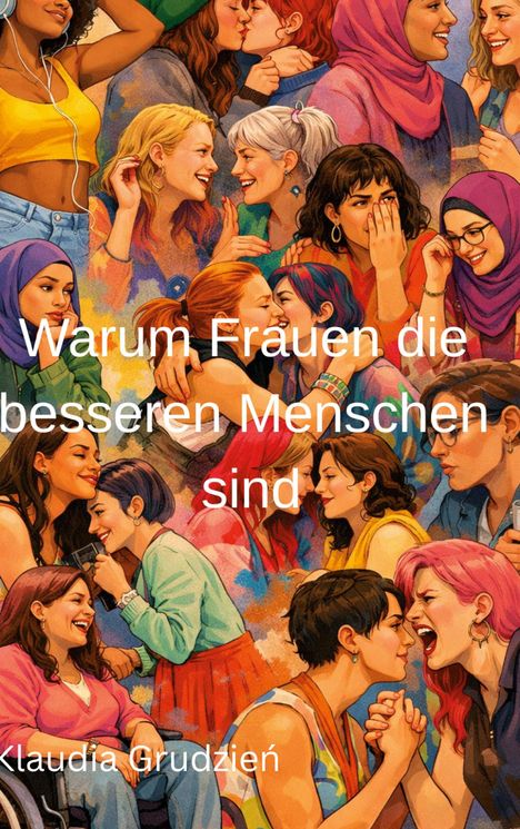 "Warum Frauen die besseren Menschen sind. Klaudia Grudzień." Illustration von diversen lachenden und sich unterhaltenden Frauen.