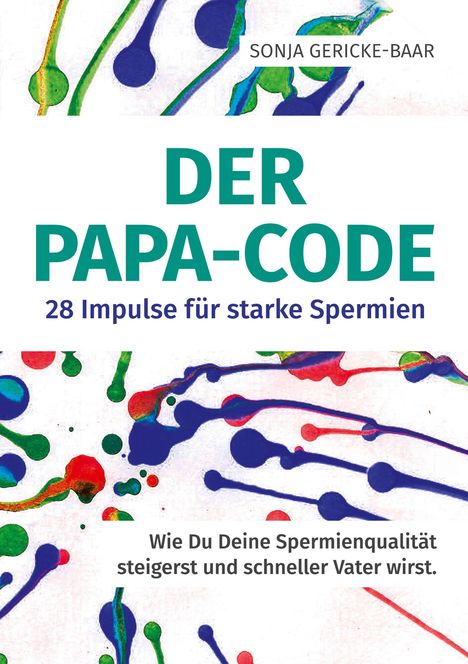"DER PAPA-CODE: 28 Impulse für starke Spermien." Bunte abstrakte Illustrationen von Spermien.