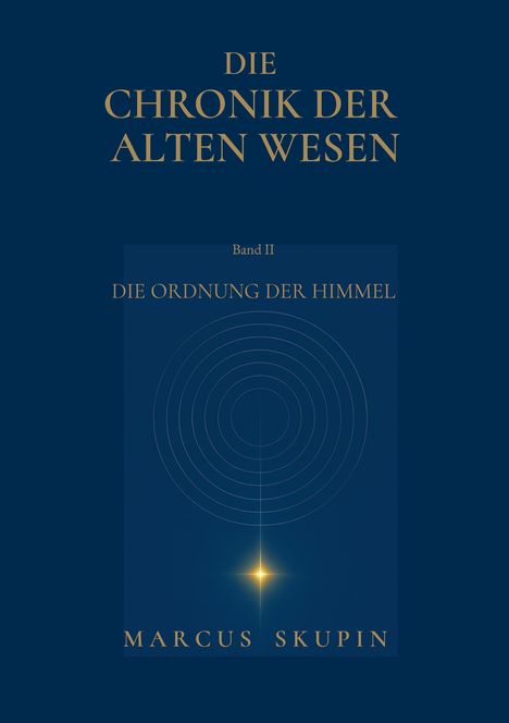 Titel: "Die Chronik der Alten Wesen." Band II: "Die Ordnung der Himmel." Autor: Marcus Skupin. Dunkler Hintergrund.