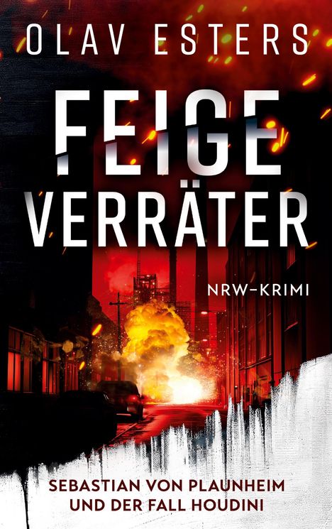 „Olav Esters, Feige Verräter, NRW-Krimi, Sebastian von Plaunheim und der Fall Houdini“. Stadt bei Nacht und Explosion.