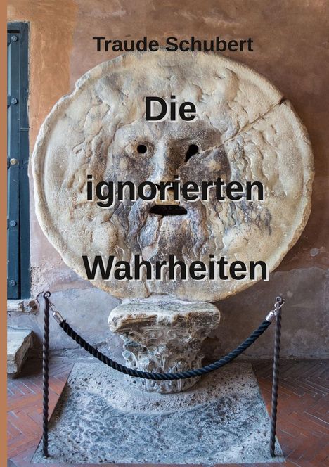 Text im Bild: "Traude Schubert - Die ignorierten Wahrheiten". Eine antike, steinerne Skulptur eines Gesichts.