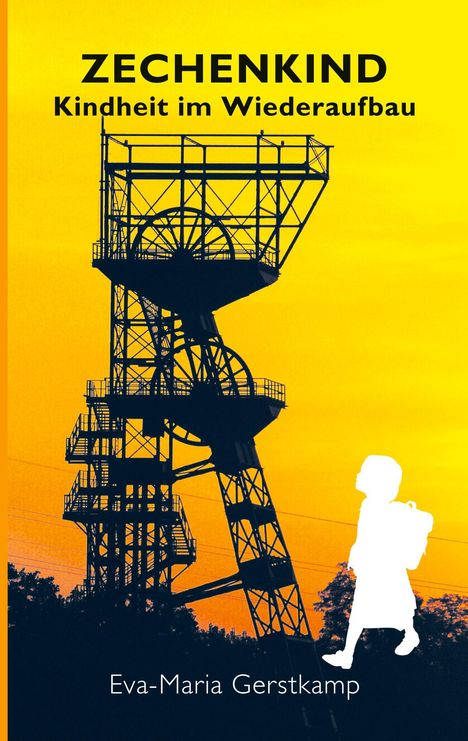 „ZECHENKIND. Kindheit im Wiederaufbau“. Silhouette eines Kindes vor Schachtgerüst, gelber Himmel im Hintergrund.